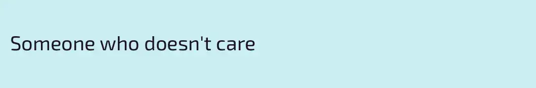Someone who doesn't care